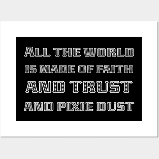 All The World Is Made Of Faith, And Trust, And Pixie Dust white Posters and Art